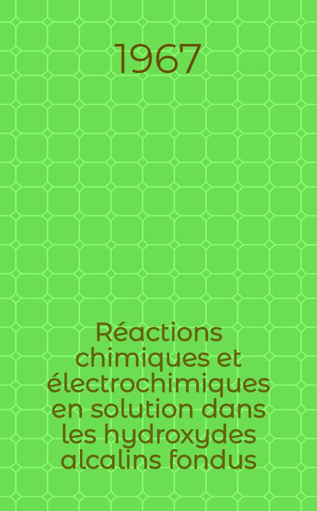 Réactions chimiques et électrochimiques en solution dans les hydroxydes alcalins fondus: 1-re thèse; Propositions données par la Faculté: 2-e thèse: Thèses présentées à la Faculté des sciences de l'Univ. de Paris ... / par Jean Goret