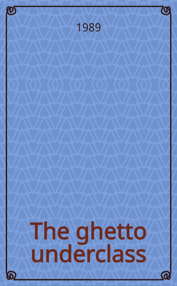 The ghetto underclass : Social science perspectives