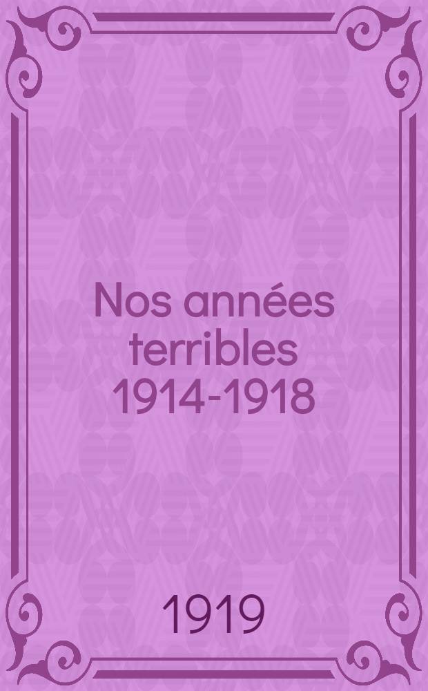 Nos ann&eacute;es terribles 1914-1918