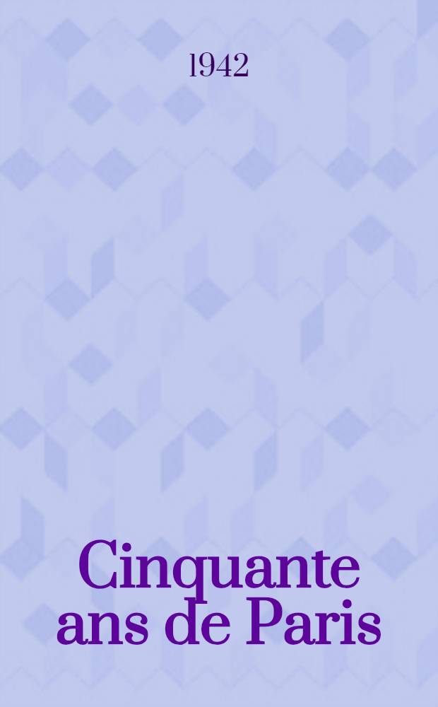 Cinquante ans de Paris : Mémoires d'un témoin. [4] : 1892-1942: Revivre