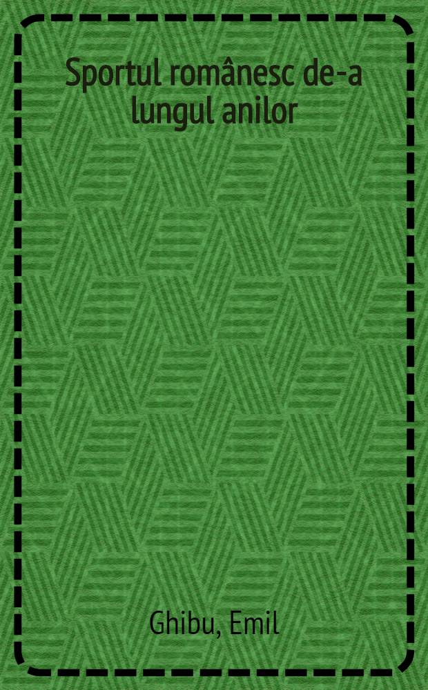 Sportul românesc de-a lungul anilor : O istorie a sportului din România