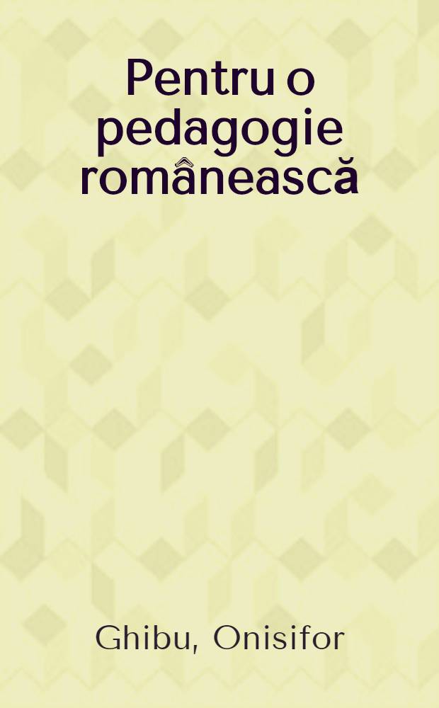 Pentru o pedagogie românească : Antologie de scrieri pedagogice