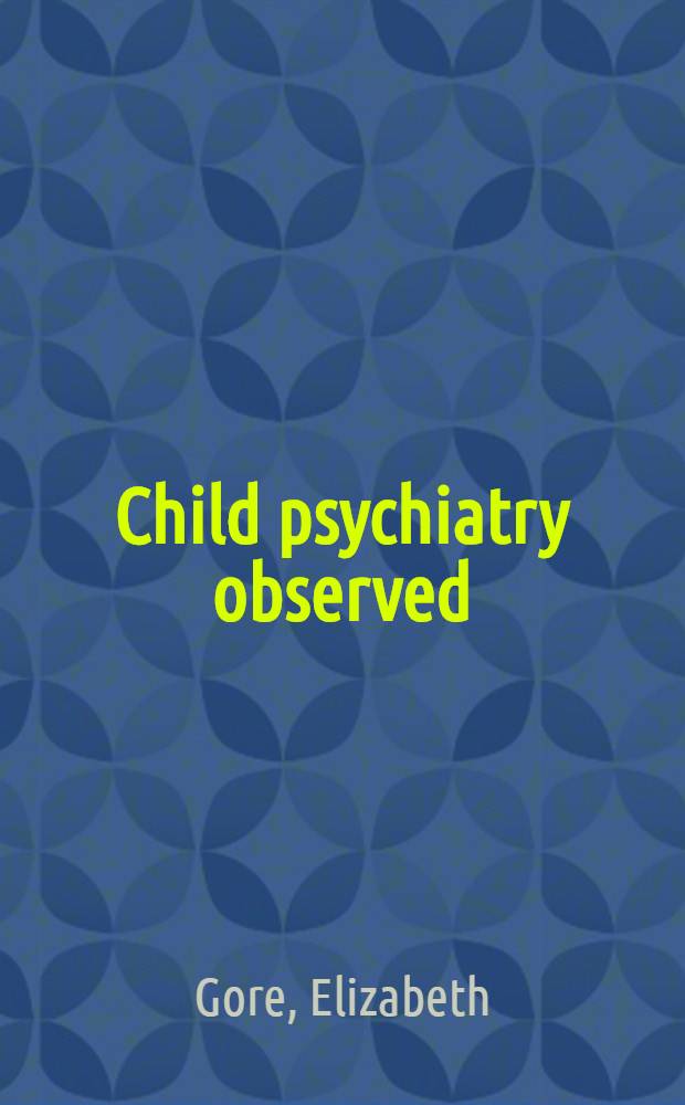 Child psychiatry observed : A guide for social workers