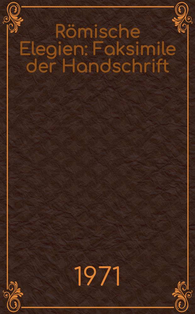 Römische Elegien : Faksimile der Handschrift