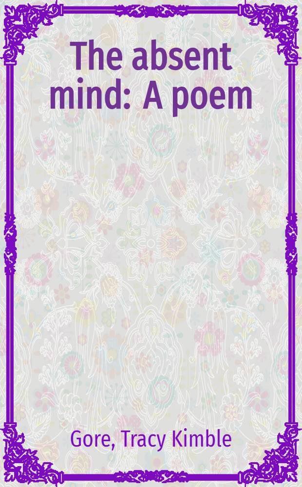 The absent mind : A poem