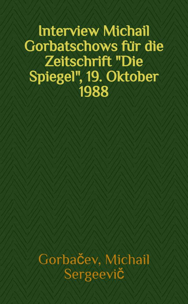 Interview Michail Gorbatschows für die Zeitschrift "Die Spiegel", 19. Oktober 1988