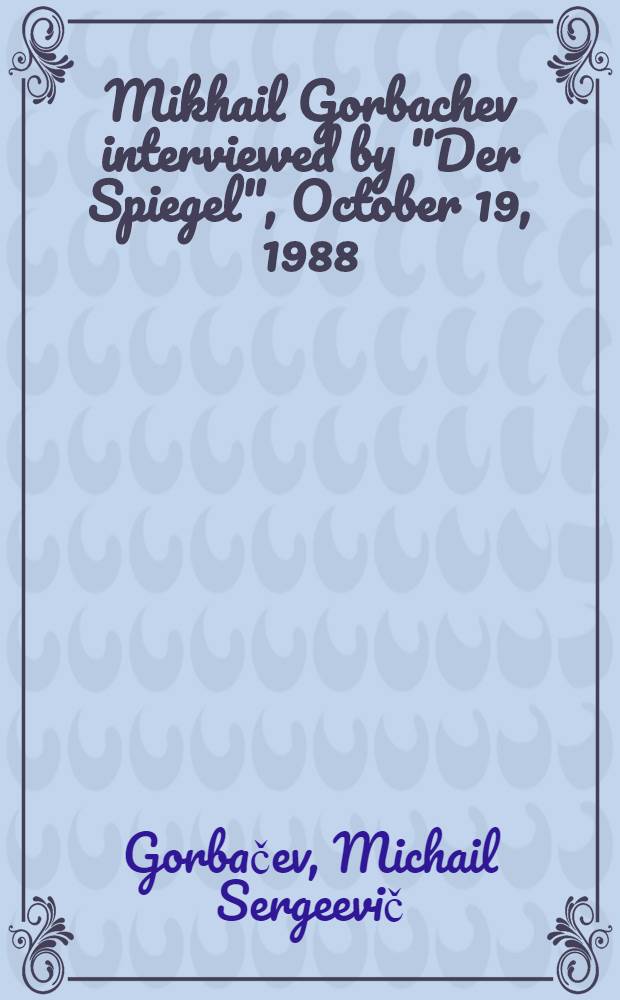 Mikhail Gorbachev interviewed by "Der Spiegel", October 19, 1988