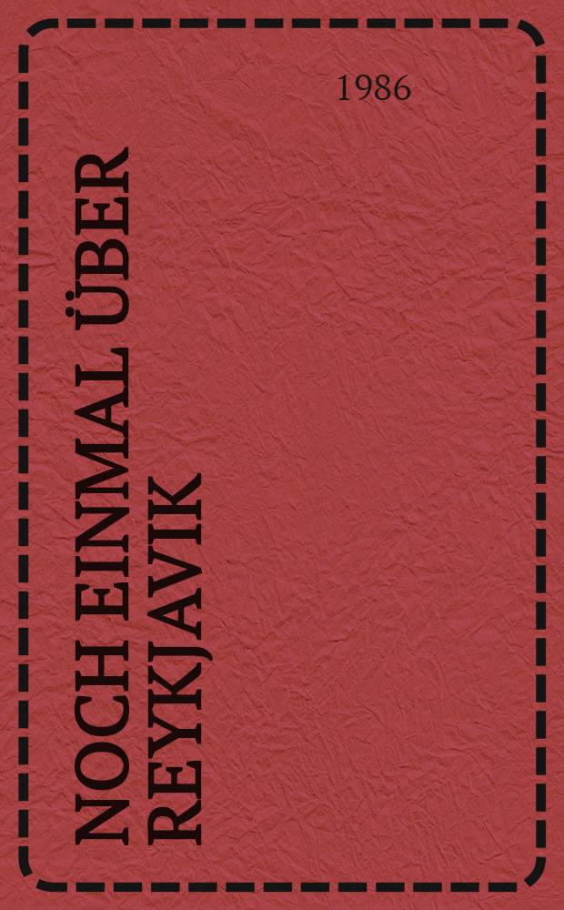 Noch einmal &uuml;ber Reykjavik : Die V&ouml;lker m&uuml;ssen die Wahrheit wissen : Ansprache des Generalsekret&auml;rs des ZK der KPdSU in Sow. Fernsehen 22. Okt. 1986