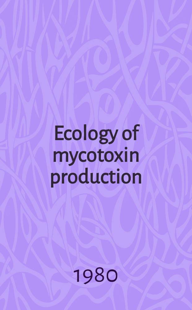 Ecology of mycotoxin production : Project "Food contamination with spec. ref. to mycotoxins", UNEP Training course in the USSR, Moscow etc., Oct. 21 - Dec. 19, 1980
