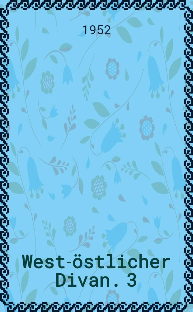 West-östlicher Divan. 3 : Paralipomena