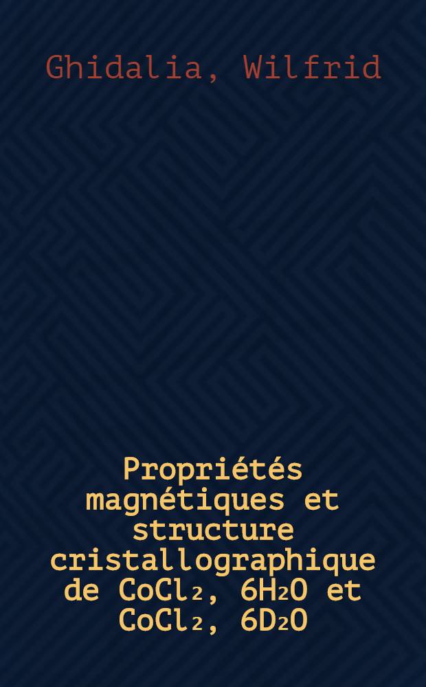 Propriétés magnétiques et structure cristallographique de CoCl₂, 6H₂O et CoCl₂, 6D₂O : Étude par résonance magnétique et diffraction de neutrons : Thèse