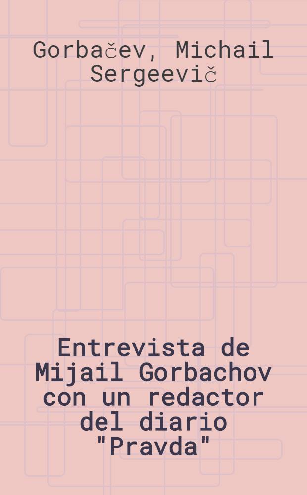 Entrevista de Mijail Gorbachov con un redactor del diario "Pravda"