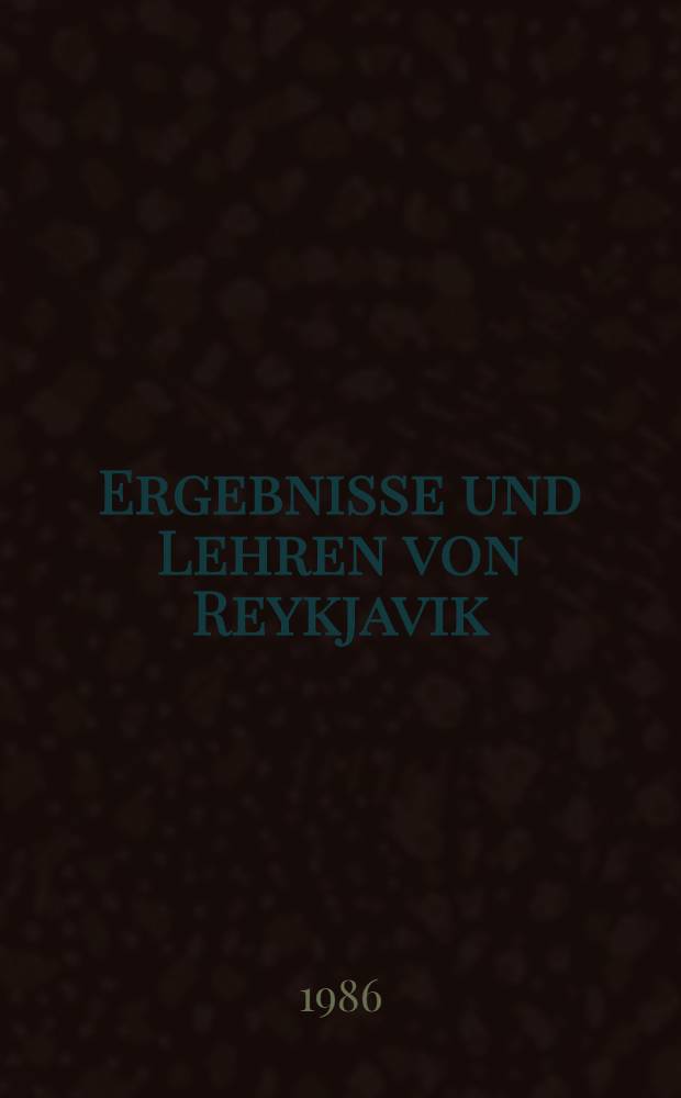 Ergebnisse und Lehren von Reykjavik : Gipfeltreffen in der Hauptstadt Islands, 11.-12. Okt. 1986