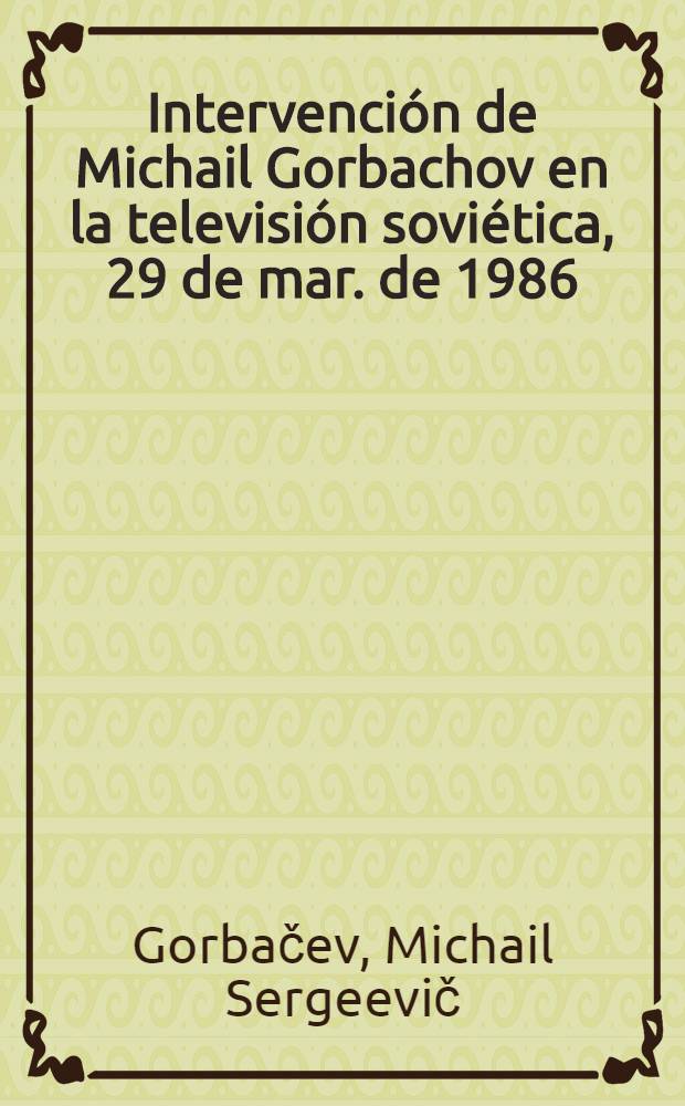 Intervención de Michail Gorbachov en la televisión soviética, 29 de mar. de 1986