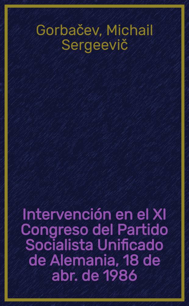 Intervención en el XI Congreso del Partido Socialista Unificado de Alemania, 18 de abr. de 1986