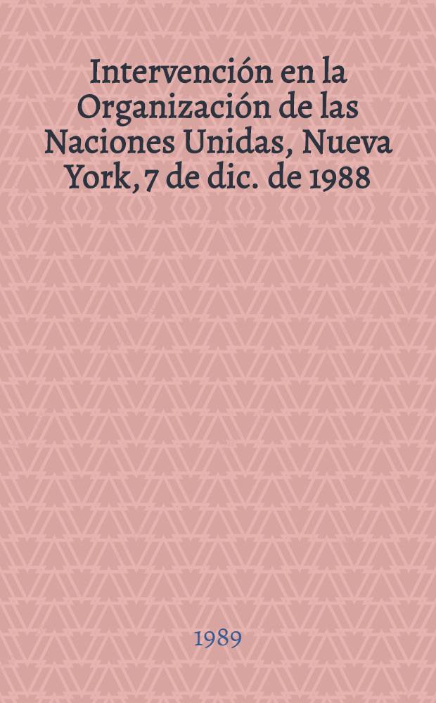 Intervención en la Organización de las Naciones Unidas, Nueva York, 7 de dic. de 1988