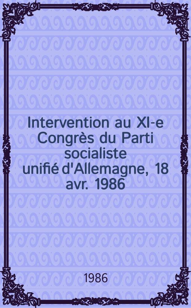 Intervention au XI-e Congr&egrave;s du Parti socialiste unifi&eacute; d'Allemagne, 18 avr. 1986