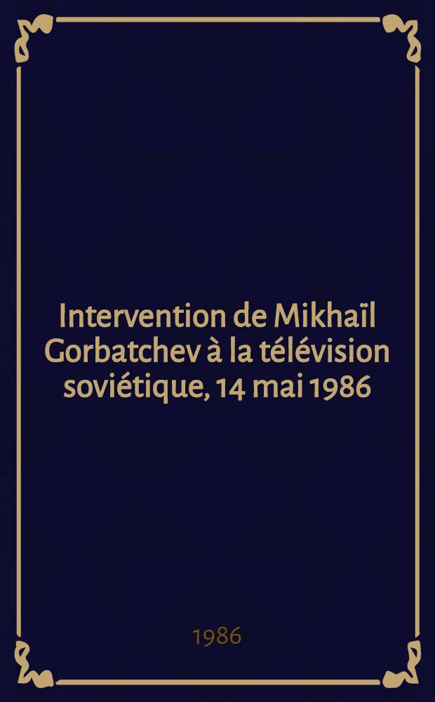 Intervention de Mikhaïl Gorbatchev à la télévision soviétique, 14 mai 1986