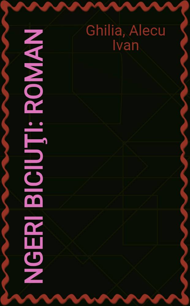 &Icirc;ngeri biciuţi : Roman