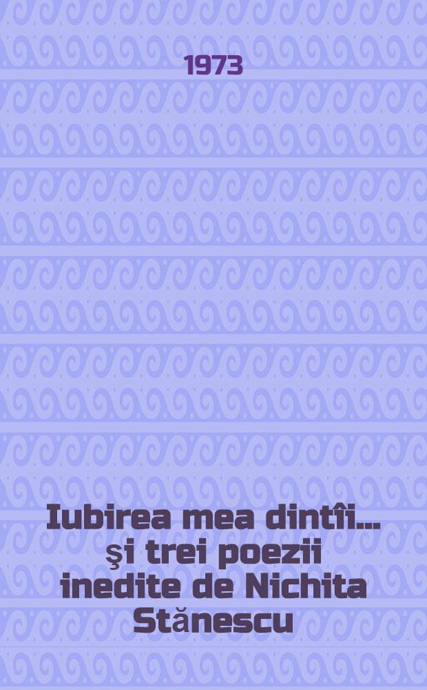 Iubirea mea dintîi ... şi trei poezii inedite de Nichita Stănescu : Drumuri moldovene