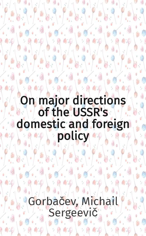 On major directions of the USSR's domestic and foreign policy : Rep. by the President of the USSR Supreme Sov., May 30, 1989