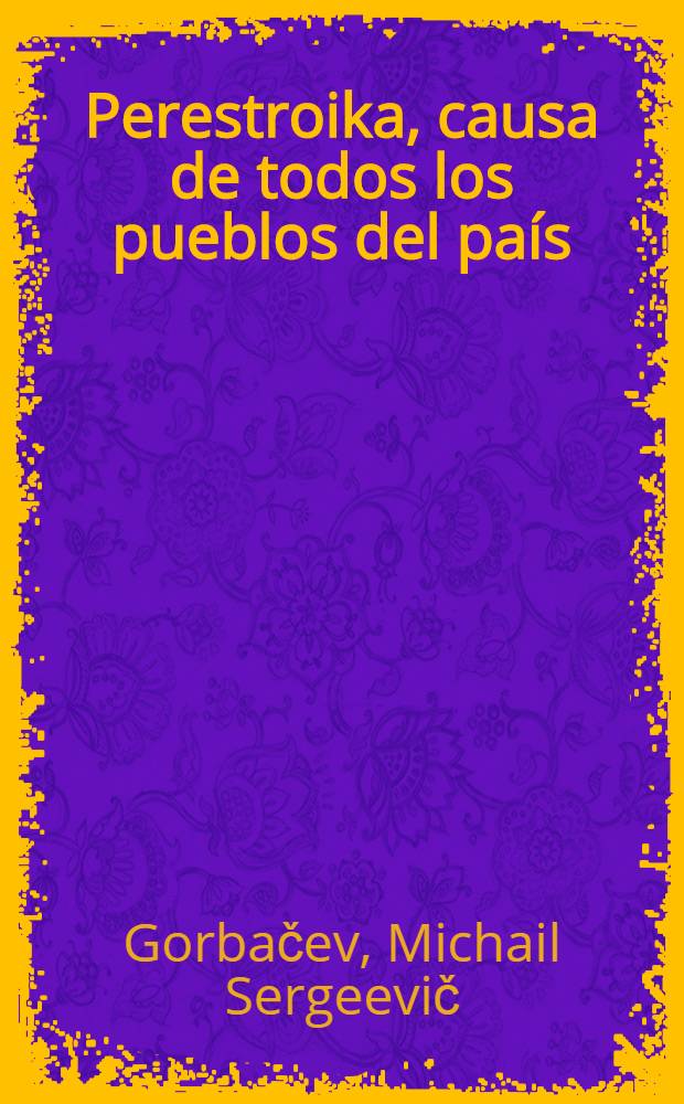 Perestroika, causa de todos los pueblos del país : Discurso en el encuentro con los trabajadores en la ciudad de Kíev, 23 de febr. de 1989