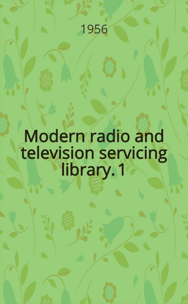 Modern radio and television servicing library. [1] : Radio and television