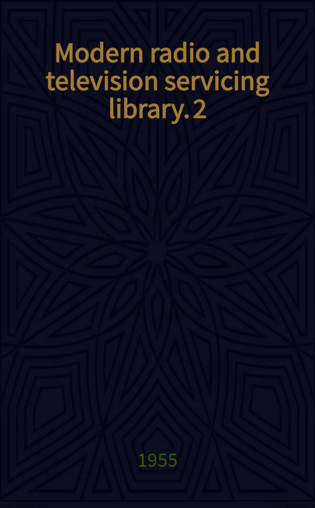 Modern radio and television servicing library. [2] : Radio and television
