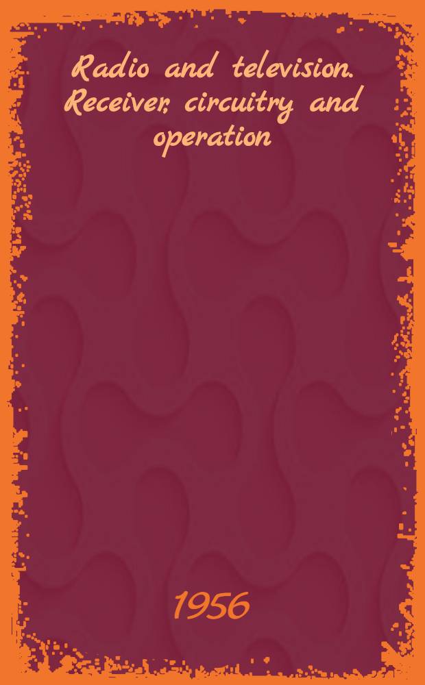 Radio and television. Receiver, circuitry and operation
