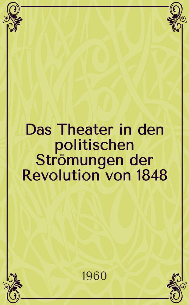 Das Theater in den politischen Strömungen der Revolution von 1848 : Inaug.-Diss. zur Erlangung des Doktorgrades ... der ... Univ. zu München