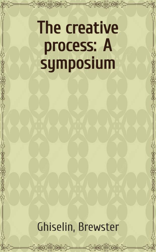 The creative process : A symposium