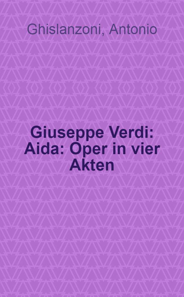 Giuseppe Verdi: Aida : Oper in vier Akten
