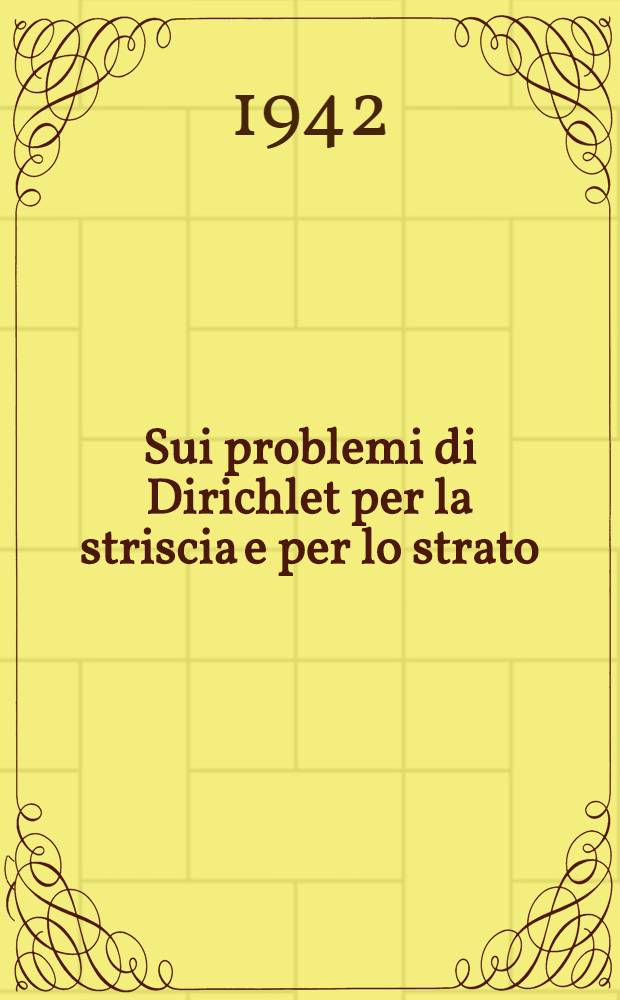 Sui problemi di Dirichlet per la striscia e per lo strato