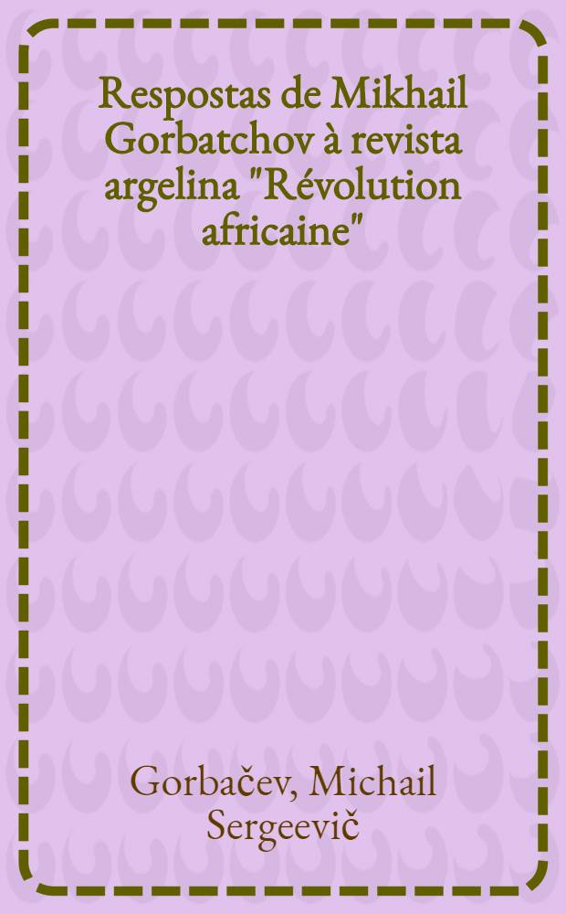 Respostas de Mikhail Gorbatchov à revista argelina "Révolution africaine"
