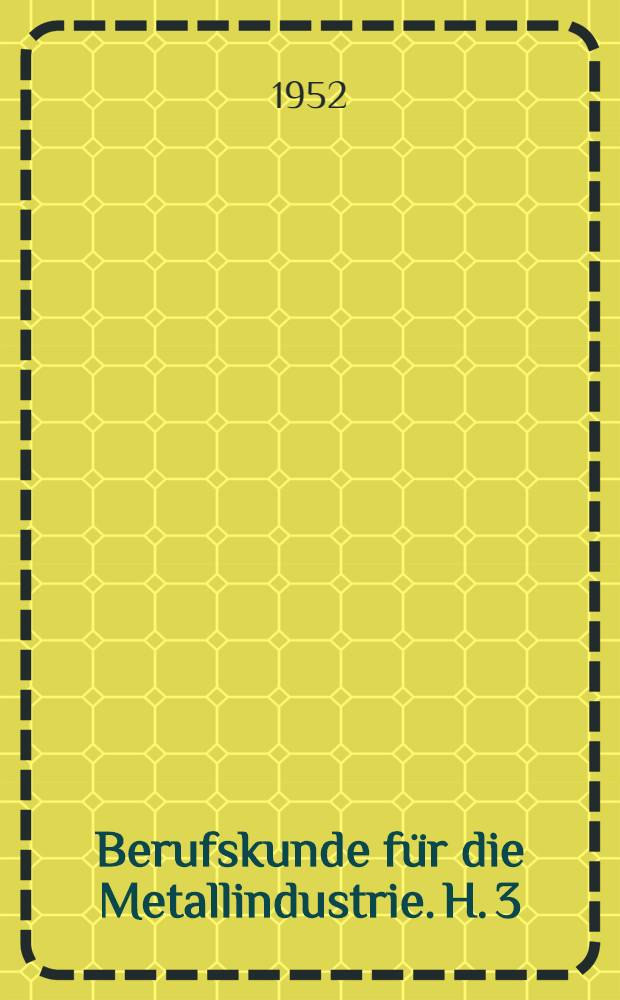 Berufskunde für die Metallindustrie. [H. 3] : Fräsen, Hobeln und Stoßen, Schleifen