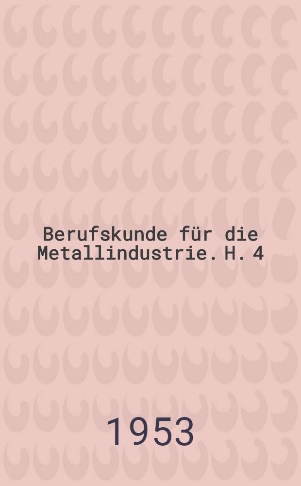 Berufskunde für die Metallindustrie. [H. 4] : Schweißen und Loten