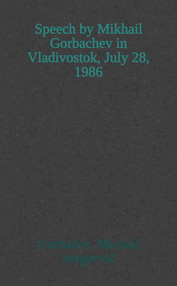Speech by Mikhail Gorbachev in Vladivostok, July 28, 1986