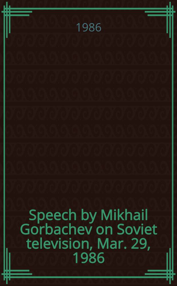 Speech by Mikhail Gorbachev on Soviet television, Mar. 29, 1986