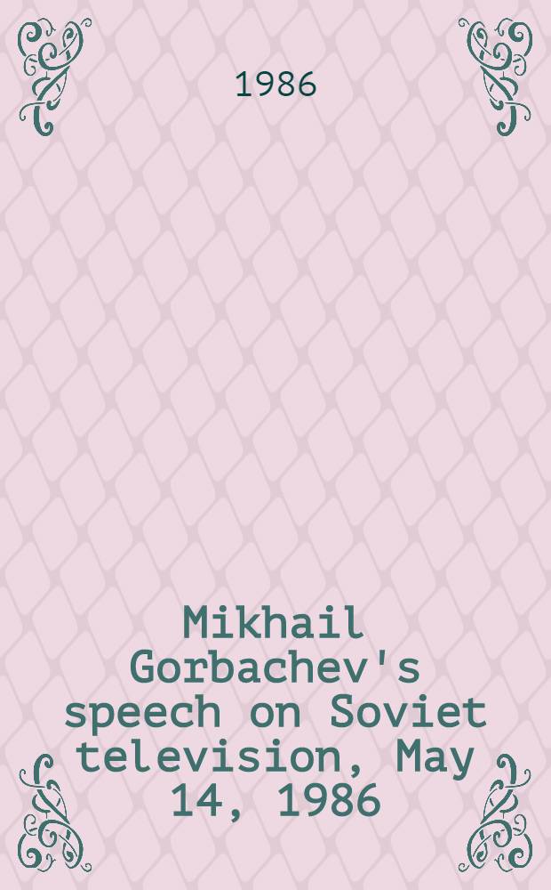Mikhail Gorbachev's speech on Soviet television, May 14, 1986