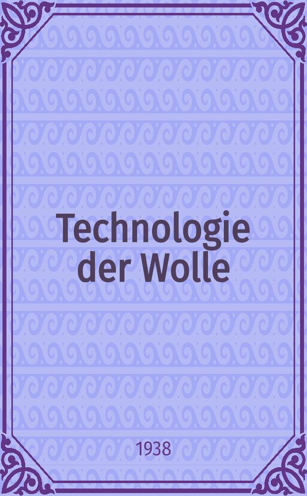 Technologie der Wolle; chemische Technologie und mechanische Hilfsmittel für die Veredlung der Wolle : mit 317 Textabbildungen