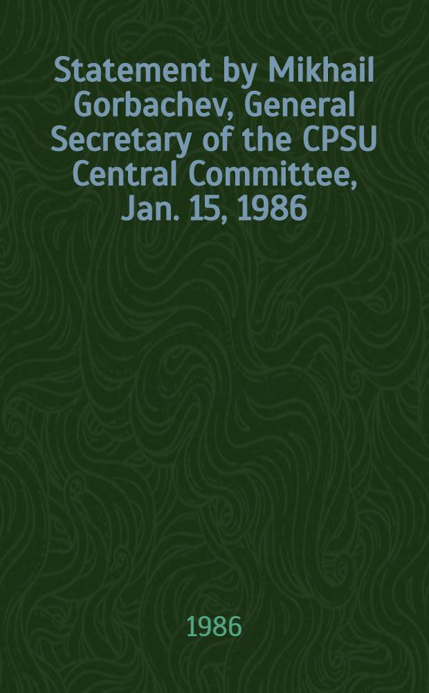 Statement by Mikhail Gorbachev, General Secretary of the CPSU Central Committee, Jan. 15, 1986