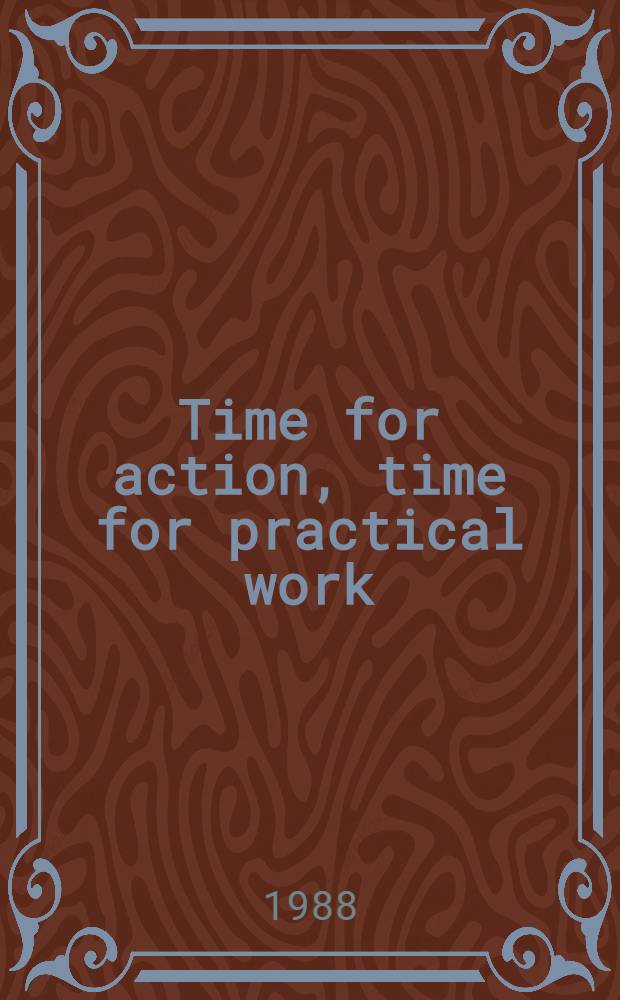 Time for action, time for practical work : Speech by the General Secretary of the CPSU Centr. Comm. in Krasnoyarsk, Sept. 16, 1988