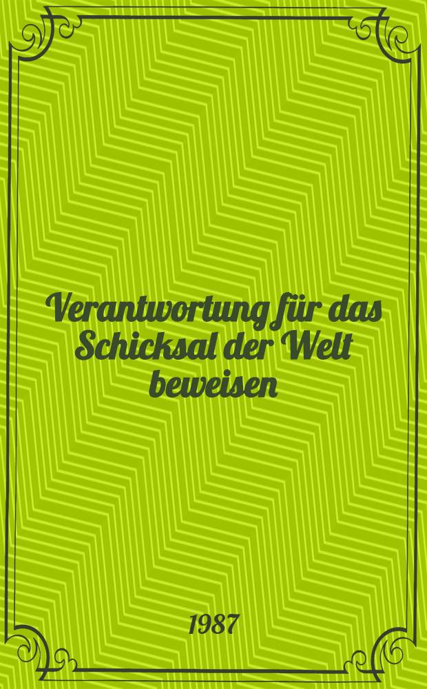 Verantwortung für das Schicksal der Welt beweisen : Reden auf dem Treffen der Vertreter von Parteien u. Bewegungen, die an den Feierlichkeiten zum 70. Jahrestag des Großen Oktober teilnahmen, Moskau, 4-5 Nov. 1987