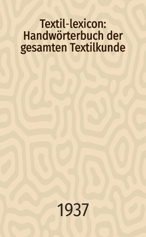 Textil-lexicon : Handwörterbuch der gesamten Textilkunde