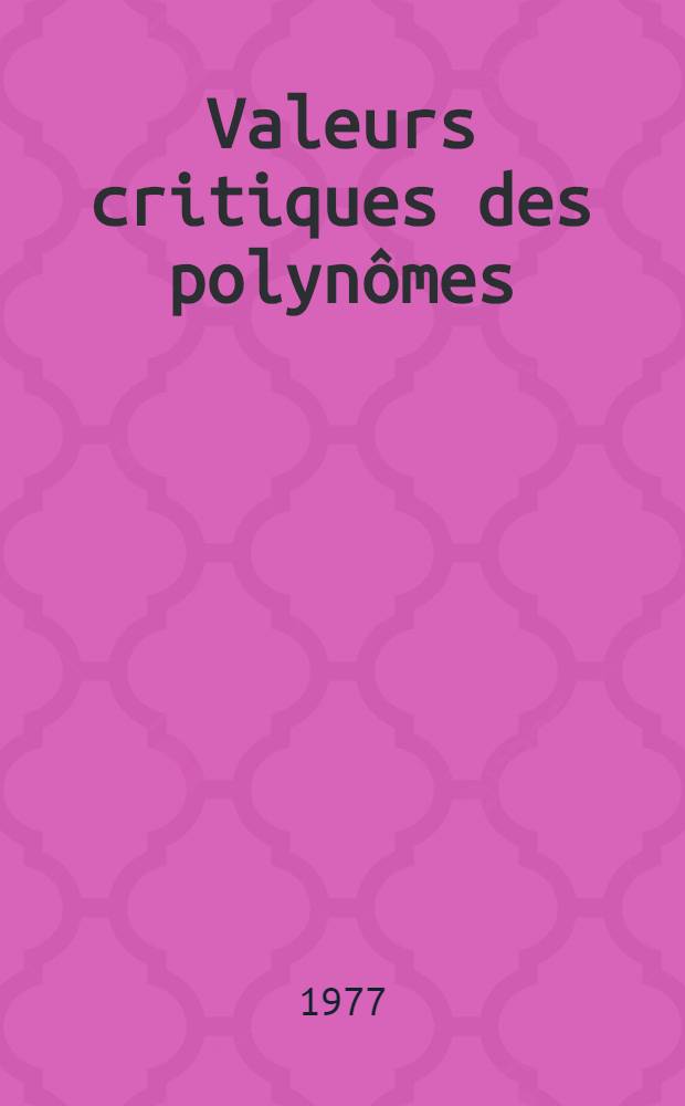Valeurs critiques des polynômes : Thèse prés. à l'Univ. de Paris-Sud