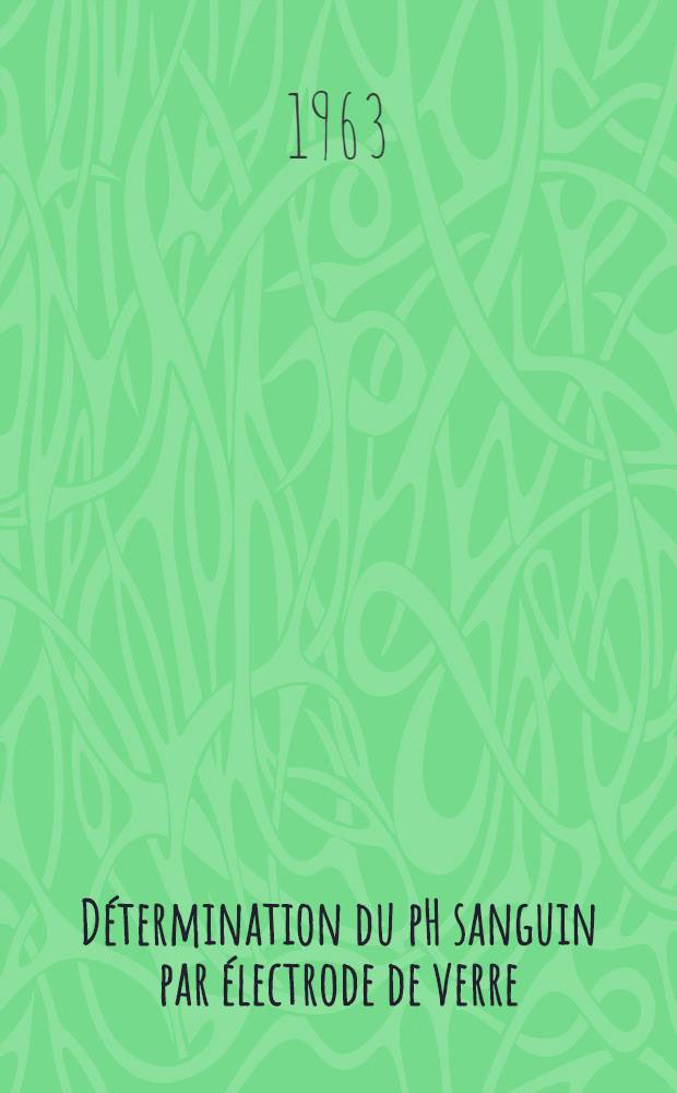 D&eacute;termination du pH sanguin par &eacute;lectrode de verre : (&Eacute;tude exp&eacute;rimentale des facteurs influen&ccedil;ant cette d&eacute;termination) : Th&egrave;se ..