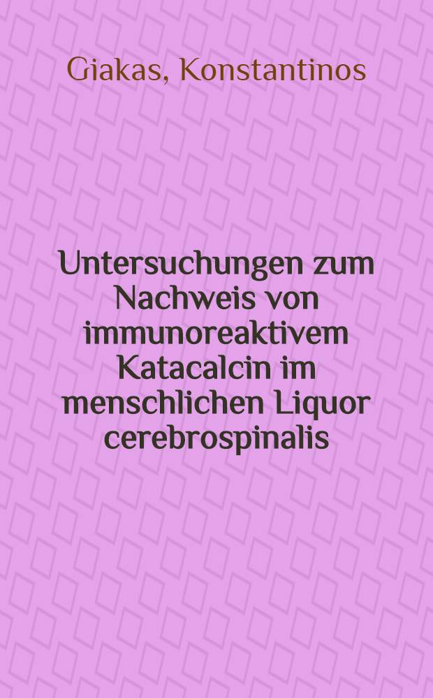 Untersuchungen zum Nachweis von immunoreaktivem Katacalcin im menschlichen Liquor cerebrospinalis : Diss