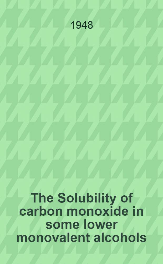 The Solubility of carbon monoxide in some lower monovalent alcohols