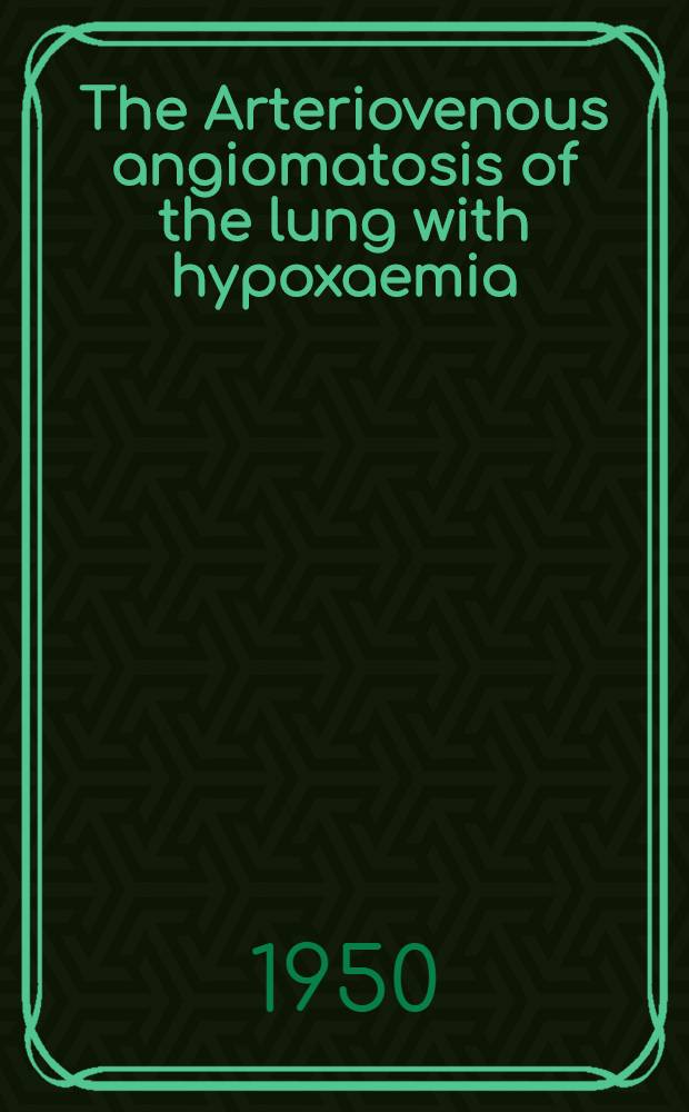 The Arteriovenous angiomatosis of the lung with hypoxaemia