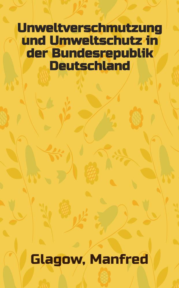 Unweltverschmutzung und Umweltschutz in der Bundesrepublik Deutschland